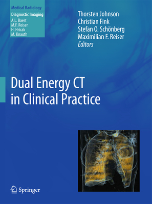 Dual Energy CT in Clinical Practice - Johnson, Thorsten (Editor), and Fink, Christian (Editor), and Schnberg, Stefan O. (Editor)