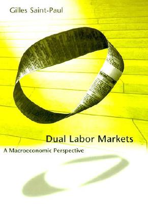 Dual Labor Markets: A Macroeconomic Perspective - Saint-Paul, Gilles