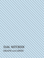 Dual Notebook: Graph and Lined: 100 White Pages (Alternating 50 Sheets Graph/Grid and 50 Sheets Wide Ruled Lined) Standard 7.44 X 9.69 4 X 4 Squares Per Inch Graph Pages Wide Ruled on Lined Pages Subject Notebook Math Science Music Art