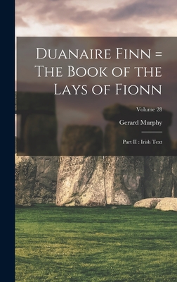 Duanaire Finn = The Book of the Lays of Fionn: Part II: Irish Text; Volume 28 - Murphy, Gerard