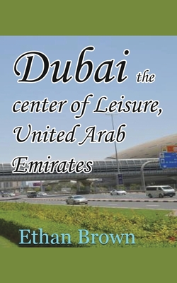Dubai the center of Leisure, United Arab Emirates - Brown, Ethan