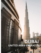 DUBAI United Arab Emirates: A Captivating Coffee Table Book with Photographic Depiction of Locations (Picture Book), Asia traveling