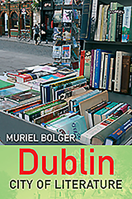 Dublin: City of Literature - Bolger, Muriel