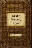Dublin Memory Book: Recollections and Stories Together Comprising a Social History of Dublin and Ireland in the 20th Century