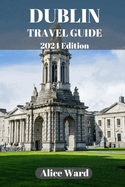 Dublin Travel Guide 2024: A Guide to the City's Hidden Gems and Vibrant Neighbourhoods