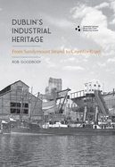 Dublin's Industrial Heritage: From Sandymount Strand to Crumlin Road
