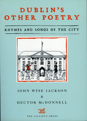 Dublin's Other Poetry: Rhymes and Songs of the City - Jackson, Wyse (Editor), and McDonnell, Hector (Editor)