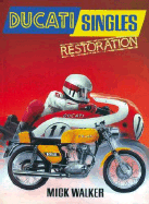 Ducati Singles Restoration: All Ohc Bevel-Driven Four-Strokes and Piston-Port Two-Strokes, 1957-77 - Walker, Mick