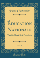 ?ducation Nationale, Vol. 2: Trait? de Morale Et de Psychologie (Classic Reprint)