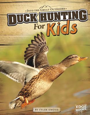 Duck Hunting for Kids - Omoth, Tyler, and Slone, Greg (Consultant editor)