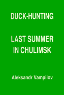 Duck Hunting Last Summer - Vampilov, Aleksandr, and Miles, Patrick (Translated by)