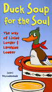 Duck Soup for the Soul: The Way of Living Louder & Laughing Longer
