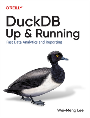 DuckDB: Up and Running: Fast Data Analytics and Reporting - Lee, Wei-Meng