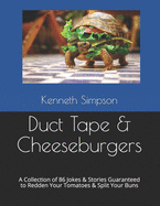 Duct Tape & Cheeseburgers: A Collection of 86 Jokes & Stories Guaranteed to Redden Your Tomatoes & Split Your Buns