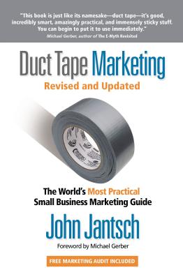Duct Tape Marketing Revised and Updated: The World's Most Practical Small Business Marketing Guide - Jantsch, John