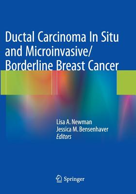 Ductal Carcinoma in Situ and Microinvasive/Borderline Breast Cancer - Newman, Lisa A (Editor), and Bensenhaver, Jessica M (Editor)