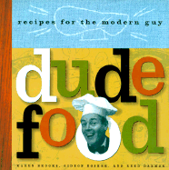 Dude Food: Recipes for the Modern Guy - Bosker, Gideon, and Brooks, Karen, and Darmon, Reed