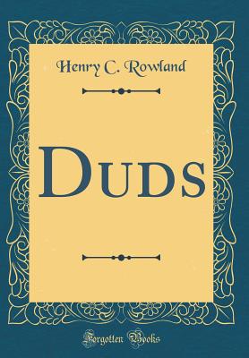 Duds (Classic Reprint) - Rowland, Henry C