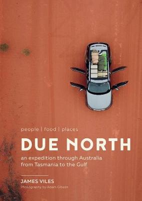 Due North: An expedition through Australia from Tasmania to the Gulf - Viles, James