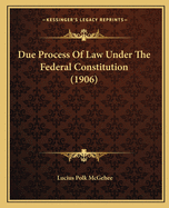 Due Process Of Law Under The Federal Constitution (1906)