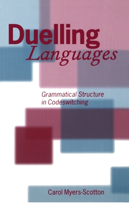 Duelling Languages: Grammatical Structure in Codeswitching - Myers-Scotton, Carol