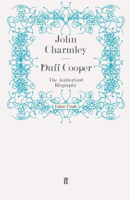 Duff Cooper: The Authorized Biography - Charmley, John