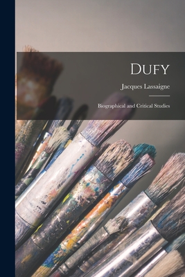 Dufy; Biographical and Critical Studies - Lassaigne, Jacques 1910- Cn (Creator)