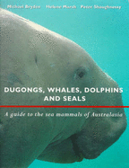 Dugongs, Whales, Dolphins and Seals: A Guide to the Sea Mammals of Australasia
