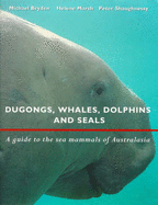 Dugongs, Whales, Dolphins and Seals: A Guide to the Sea Mammals of Australasia - Bryden, Michael, and Shaughnessy, Peter, and Marsh, Helene