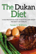 Dukan Diet: A High Protein Diet Plan To Help You Lose Weight And Keep It Off For Life