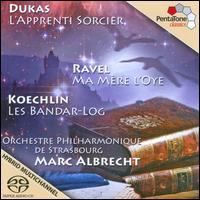 Dukas: L'apprenti sorcier; Ravel: Ma mre l'oye; Koechlin: Les Bandar-Log - Orchestre Philharmonique de Strasbourg; Marc Albrecht (conductor)