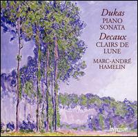 Dukas: Piano Sonata; Decaux; Clairs de Lune - Marc-Andr Hamelin (piano)