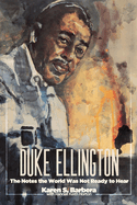 Duke Ellington: The Notes the World Was Not Ready to Hear: The Notes the World