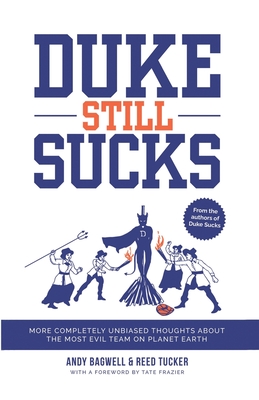 Duke Still Sucks: More Completely Unbiased Thoughts about the Most Evil Team on Planet Earth - Bagwell, Andy, and Tucker, Reed