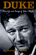 Duke: The Life and Image of John Wayne - Davis, Ronald L