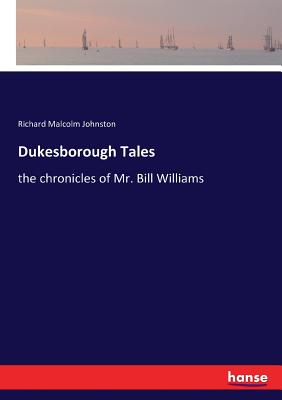 Dukesborough Tales: the chronicles of Mr. Bill Williams - Johnston, Richard Malcolm