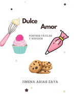 Dulce Amor: Postres Fciles y Rpidos