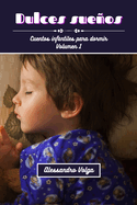 Dulces sueos volumen 1: Cuentos infantiles para dormir