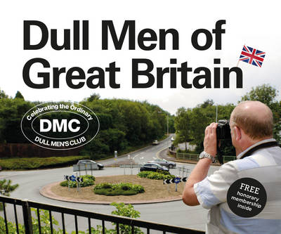 Dull Men of Great Britain: Celebrating the Ordinary (Dull Men's Club) - Carlson, Leland