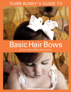 Dumb Bunny's Guide to Basic Hair Bows