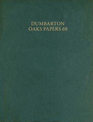 Dumbarton Oaks Papers, 60 - Talbot, Alice-Mary (Editor), and Alexopoulos, Stefanos (Contributions by), and Bauer, Franz Alto (Contributions by)