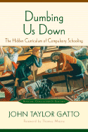 Dumbing Us Down: The Hidden Curriculum of Compulsory Education