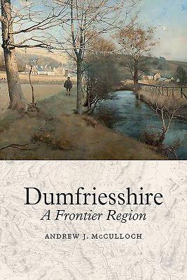 Dumfriesshire: A Frontier Region - McCulloch, Andrew J.