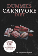 Dummies Carnivore Diet: Your Complete Guide to How to Start, Get the Benefits, and Enjoy Delicious Recipes with a Meal Plan