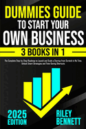 Dummies Guide to Start Your Own Business: The Complete Step-by-Step Roadmap to Launch and Scale a Startup from Scratch in No Time. Unlock Smart Strategies and Time-Saving Shortcuts
