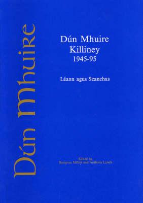 Dun Mhuire, Killiney 1945-95: Leann Agus Seanchas - Millett, Benigus (Editor), and Lynch, Anthony (Editor)