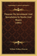 Duncan on Investment and Speculation in Stocks and Shares (1895)