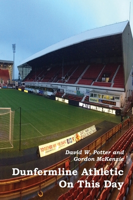 Dunfermline Athletic On This Day - Potter, David W, and McKenzie, Gordon, and Simpson, Duncan (Foreword by)