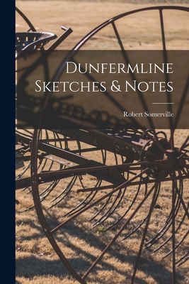 Dunfermline Sketches & Notes - Somerville, Robert