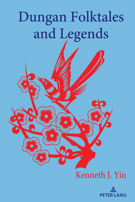 Dungan Folktales and Legends - Mieder, Wolfgang, and Yin, Kenneth J